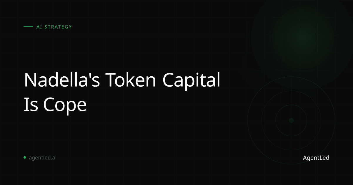 Nadella's Token Capital Is Cope — But the Cope Reveals the Real Strategy